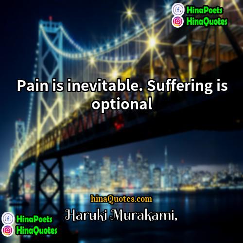 haruki murakami Quotes | Pain is inevitable. Suffering is optional.
 